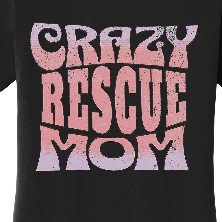 Crazy Rescue Mom Animal Rescue Pet Adoption Women's T-Shirt