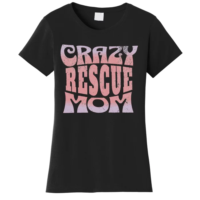 Crazy Rescue Mom Animal Rescue Pet Adoption Women's T-Shirt