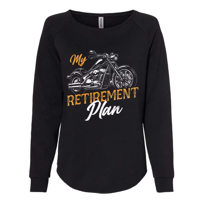 Classic Retired Motorcycle Biker My Retirement Plan Grandpa Womens California Wash Sweatshirt