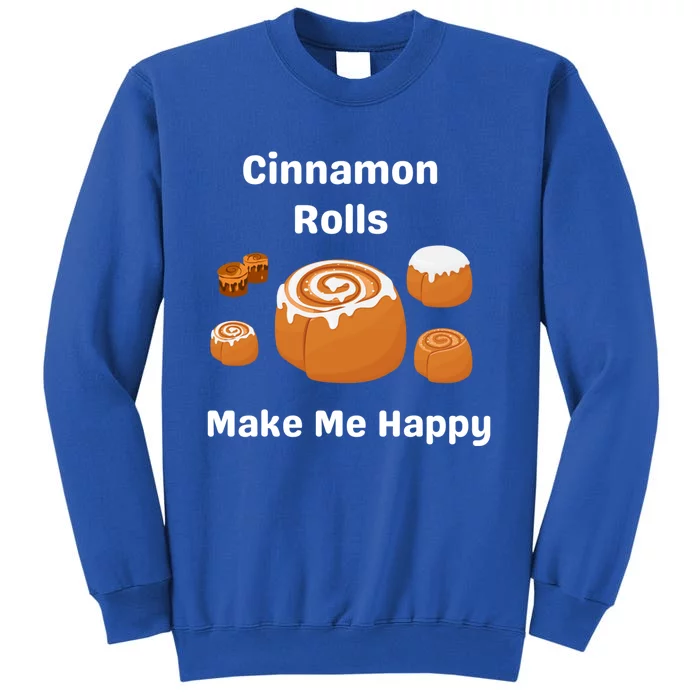 Cinnamon Rolls Make Me Happy Dessert Breakfast Brunch Gift Tall Sweatshirt