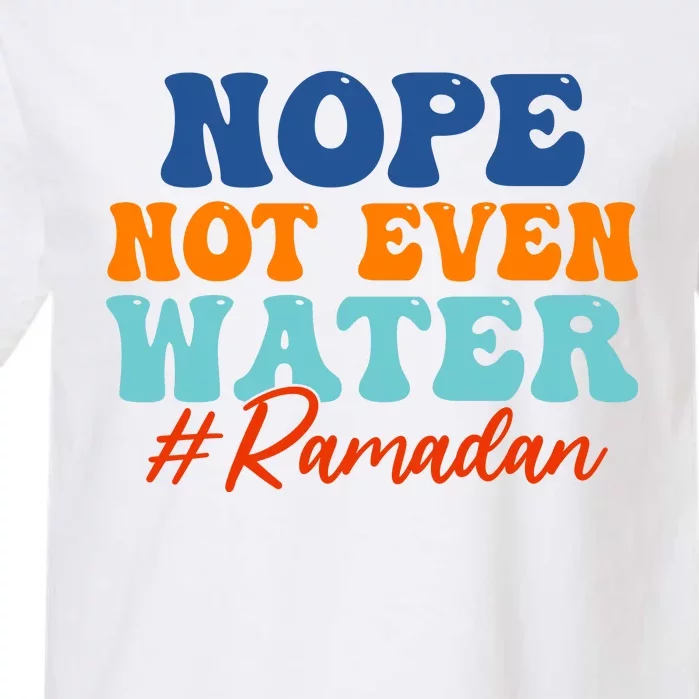 Cool Ramadan Nope Not Even Water Garment-Dyed Heavyweight T-Shirt