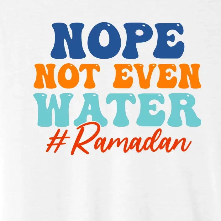 Cool Ramadan Nope Not Even Water ChromaSoft Performance T-Shirt