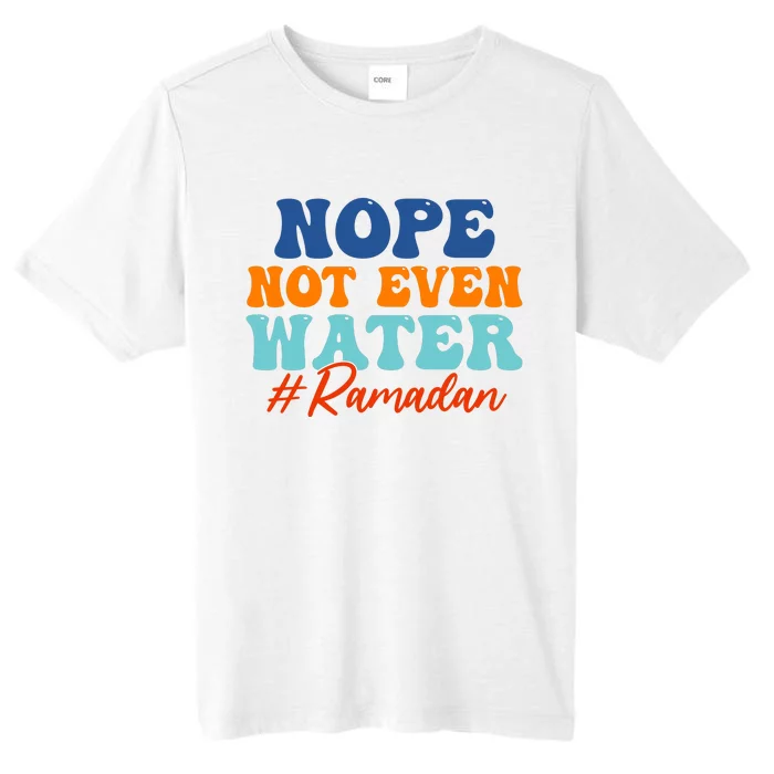 Cool Ramadan Nope Not Even Water ChromaSoft Performance T-Shirt