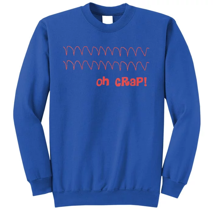 Cardiac Rhythm Oh Crap Nurse Tall Sweatshirt