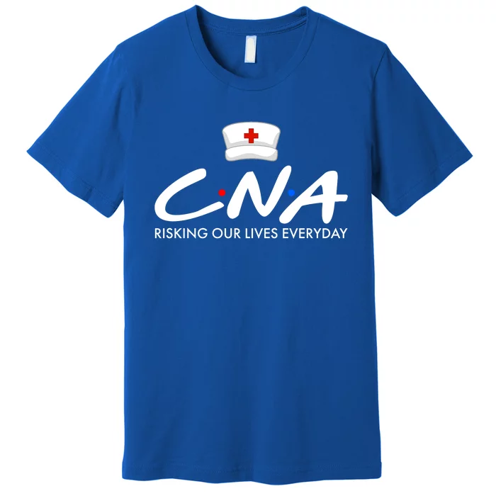 CNA Risking Our Lives Everyday Premium T-Shirt