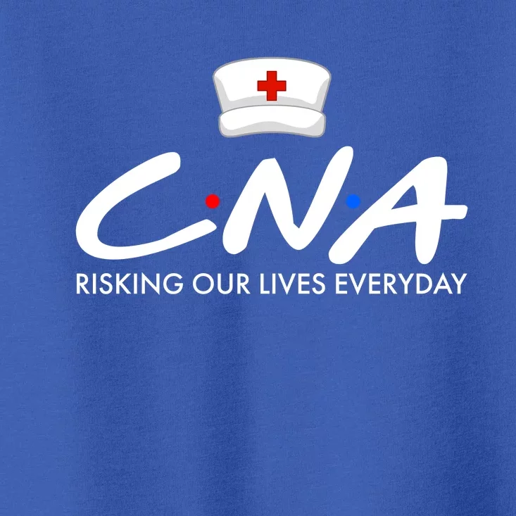 CNA Risking Our Lives Everyday Toddler T-Shirt