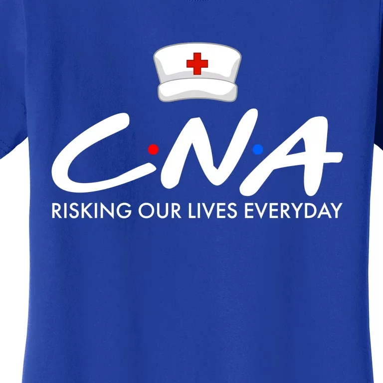 CNA Risking Our Lives Everyday Women's T-Shirt