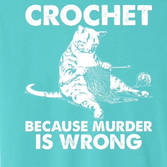 Crochet Because Murder Is Wrong Cat ChromaSoft Performance T-Shirt