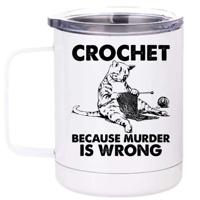 Crochet Because Murder Is Wrong Cat Front & Back 12oz Stainless Steel Tumbler Cup