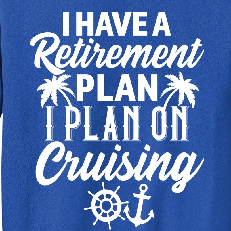 Cruising Retiret Plan Cruise Ship Vacation Funny Retired Funny Gift Tall Sweatshirt