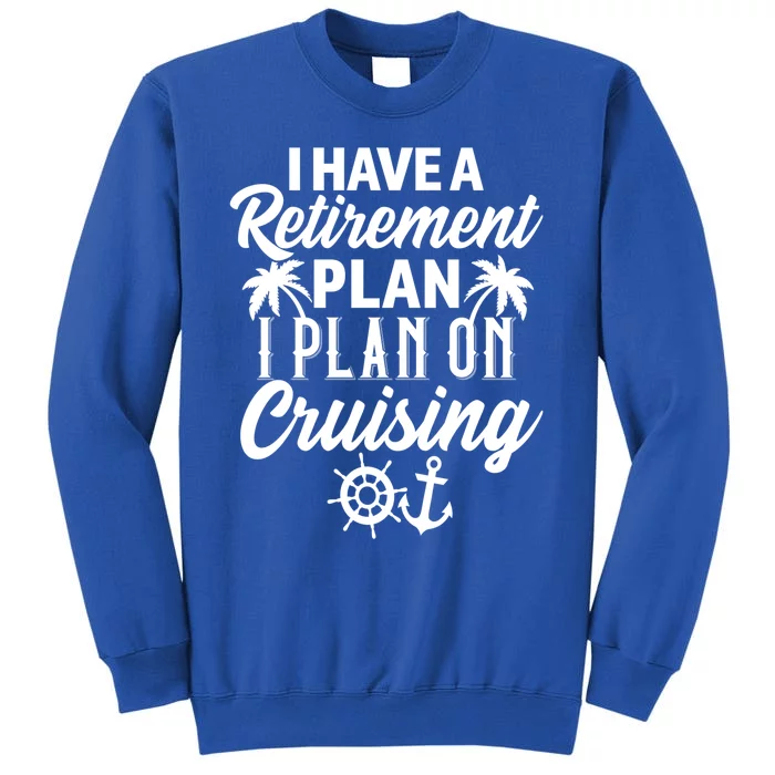 Cruising Retiret Plan Cruise Ship Vacation Funny Retired Funny Gift Tall Sweatshirt