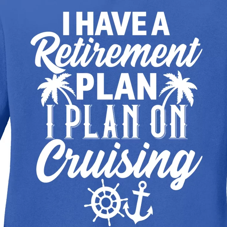 Cruising Retiret Plan Cruise Ship Vacation Funny Retired Funny Gift Ladies Long Sleeve Shirt