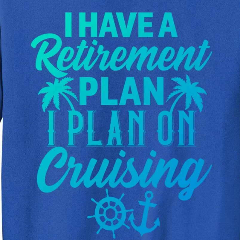 Cruising Retiret Plan Cruise Ship Vacation Funny Retired Funny Gift Tall Sweatshirt