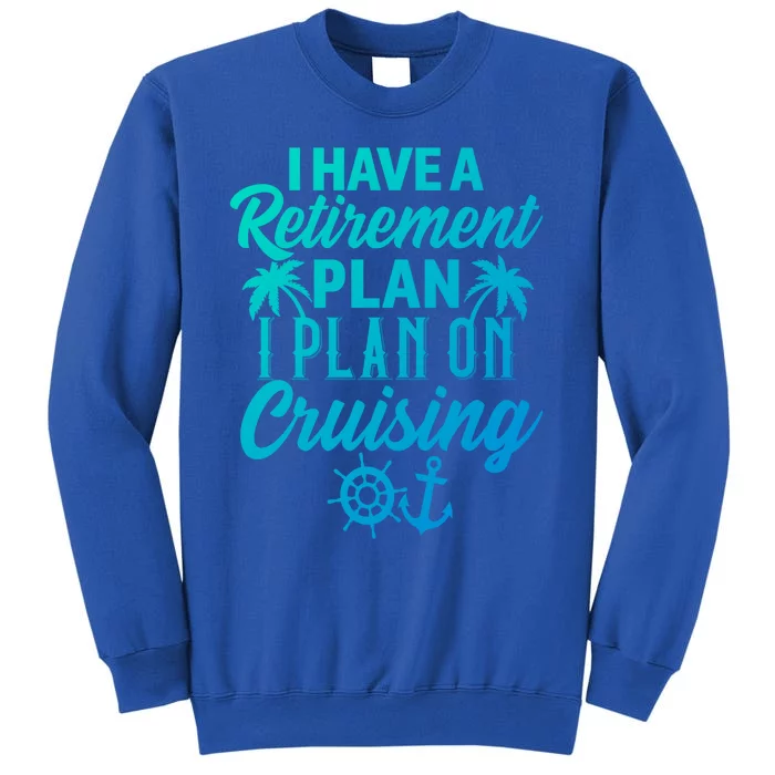 Cruising Retiret Plan Cruise Ship Vacation Funny Retired Funny Gift Tall Sweatshirt