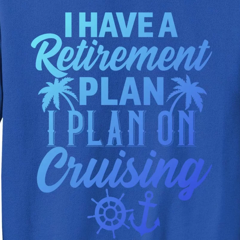 Cruising Retiret Plan Cruise Ship Vacation Funny Retired Funny Gift Sweatshirt