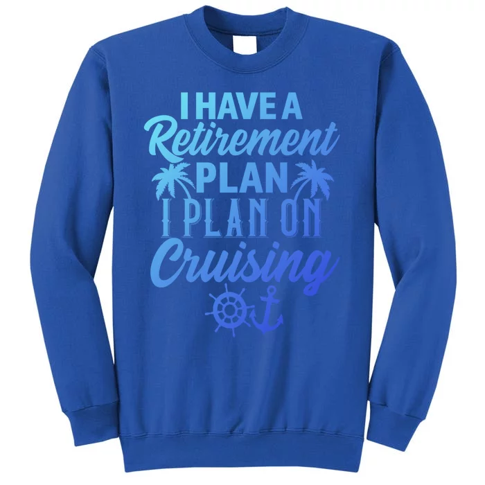 Cruising Retiret Plan Cruise Ship Vacation Funny Retired Funny Gift Sweatshirt