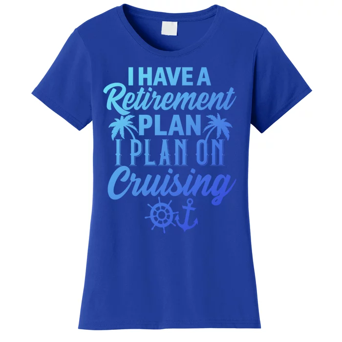 Cruising Retiret Plan Cruise Ship Vacation Funny Retired Funny Gift Women's T-Shirt