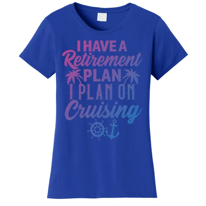 Cruising Retiret Plan Cruise Ship Vacation Funny Retired Funny Gift Women's T-Shirt