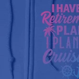 Cruising Retiret Plan Cruise Ship Vacation Funny Retired Funny Gift Full Zip Hoodie