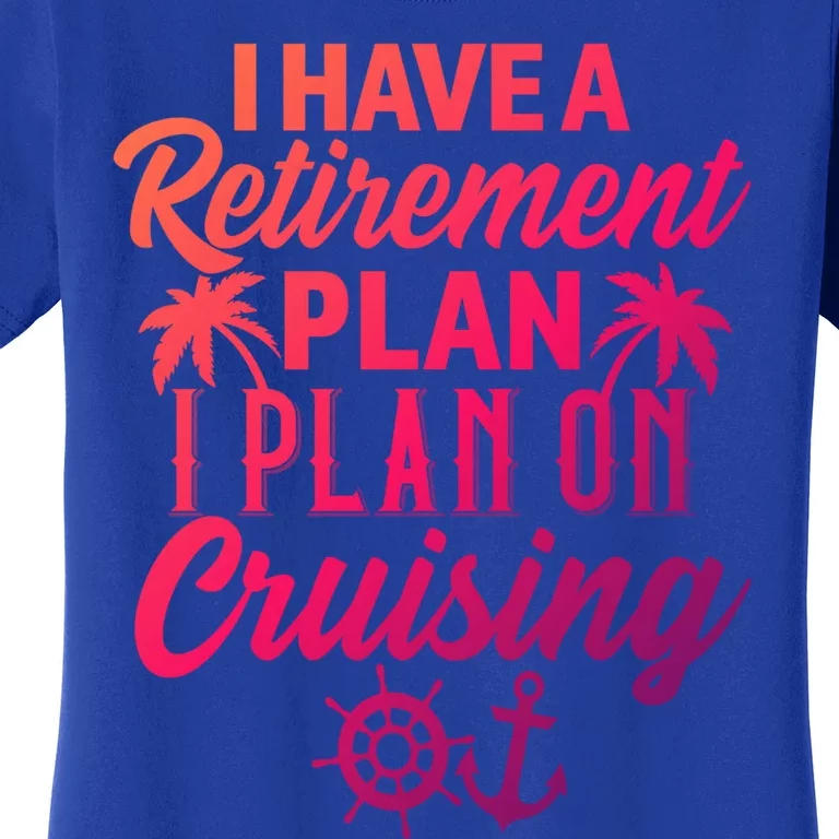 Cruising Retiret Plan Cruise Ship Vacation Funny Retired Funny Gift Women's T-Shirt