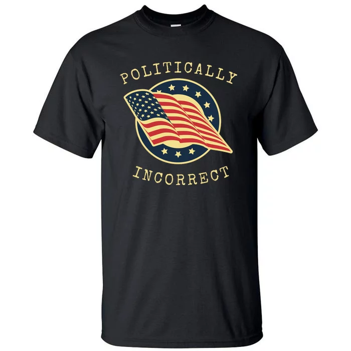 Conservative Republican Politically Incorrect Tall T-Shirt