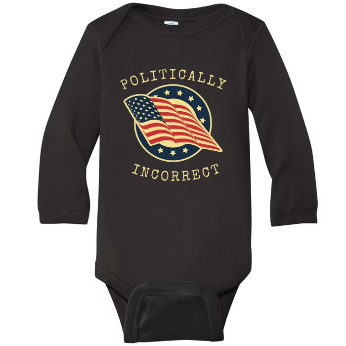 Conservative Republican Politically Incorrect Baby Long Sleeve Bodysuit