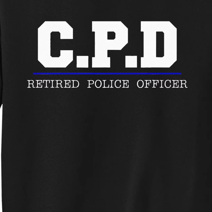 C.P.D Retired Police Officer Chicago PD Gift Tall Sweatshirt