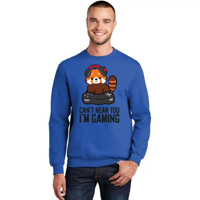 Cute Red Panda Gaming CanT Hear You IM Gaming Tall Sweatshirt