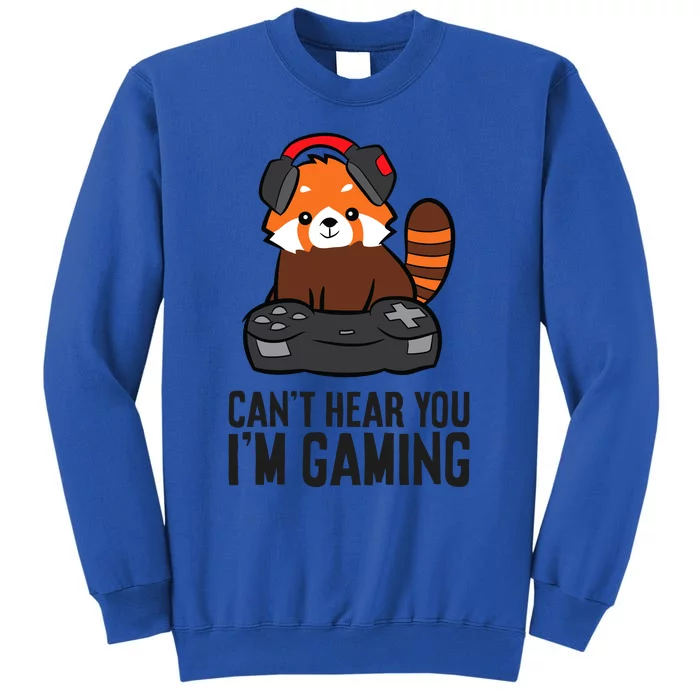 Cute Red Panda Gaming CanT Hear You IM Gaming Tall Sweatshirt