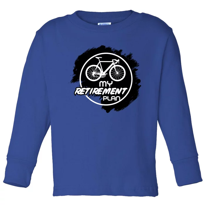 Cyclist Retiret Retired Bike My Retiret Plan Bicycle Meaningful Gift Toddler Long Sleeve Shirt