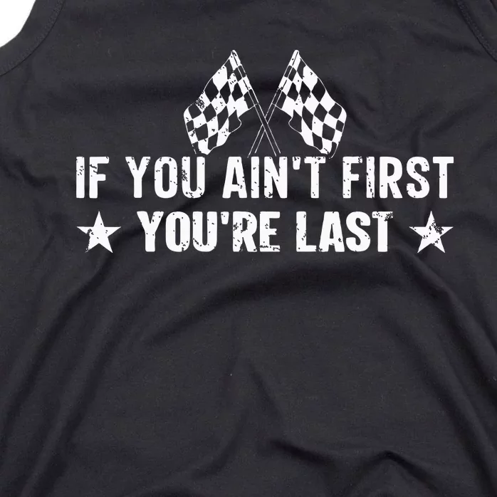 Car Racer Racing If You AinT First YouRe Last Tank Top