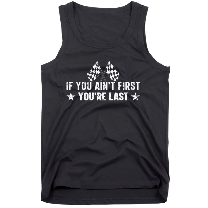 Car Racer Racing If You AinT First YouRe Last Tank Top