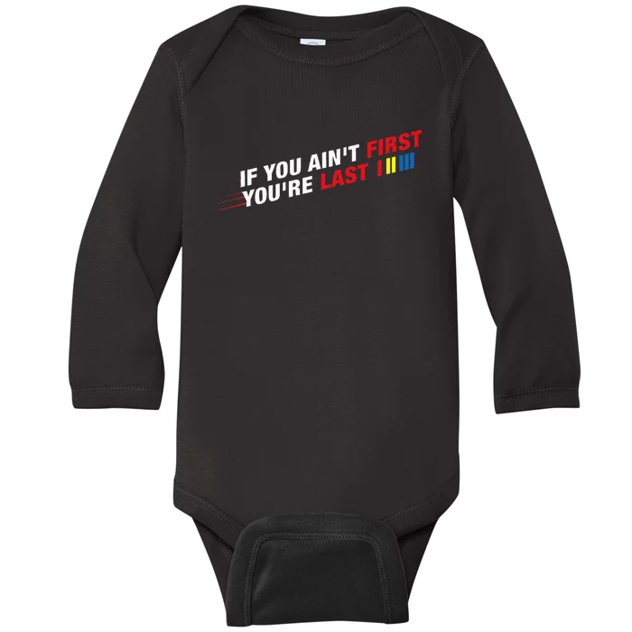 Car Racer Racing If You AinT First YouRe Last Baby Long Sleeve Bodysuit