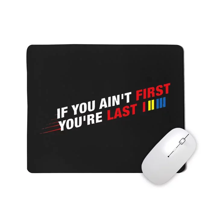 Car Racer Racing If You AinT First YouRe Last Mousepad