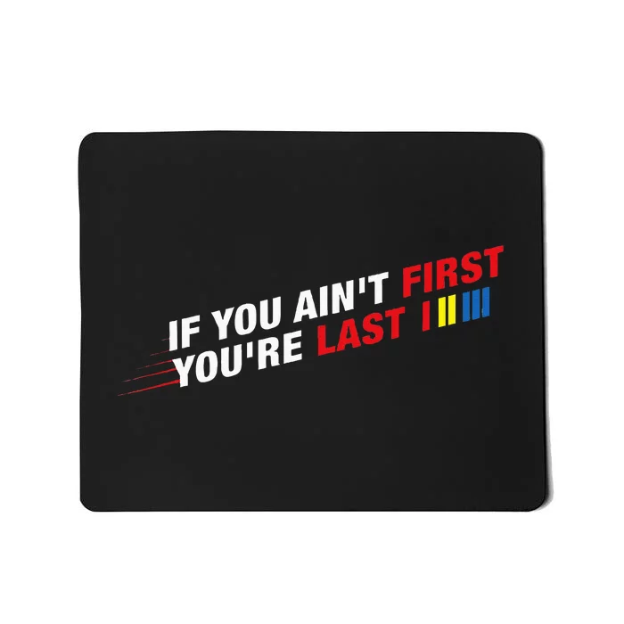 Car Racer Racing If You AinT First YouRe Last Mousepad