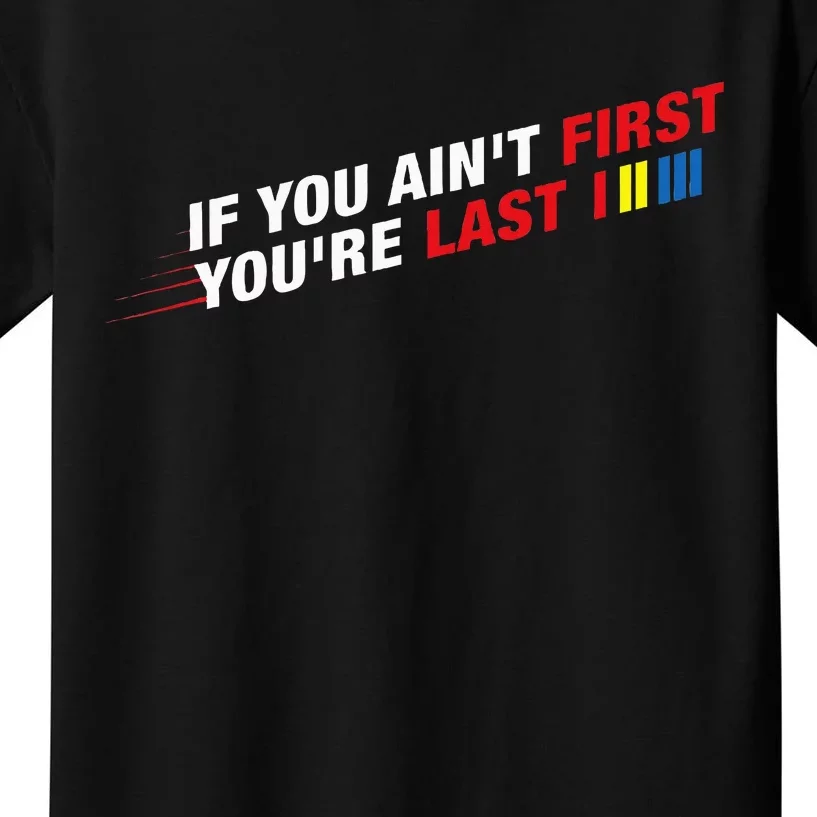 Car Racer Racing If You AinT First YouRe Last Kids T-Shirt