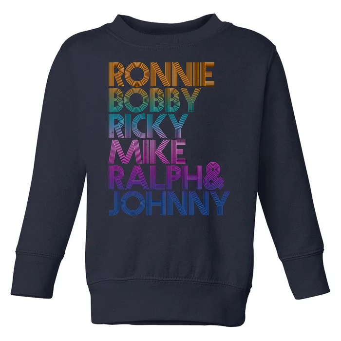 Cool Retro Ronnie Bobby Ricky Mike Ralph And Johnny Toddler Sweatshirt