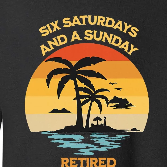 Christian Retirement Six Saturdays And A Sunday Beach Toddler Sweatshirt