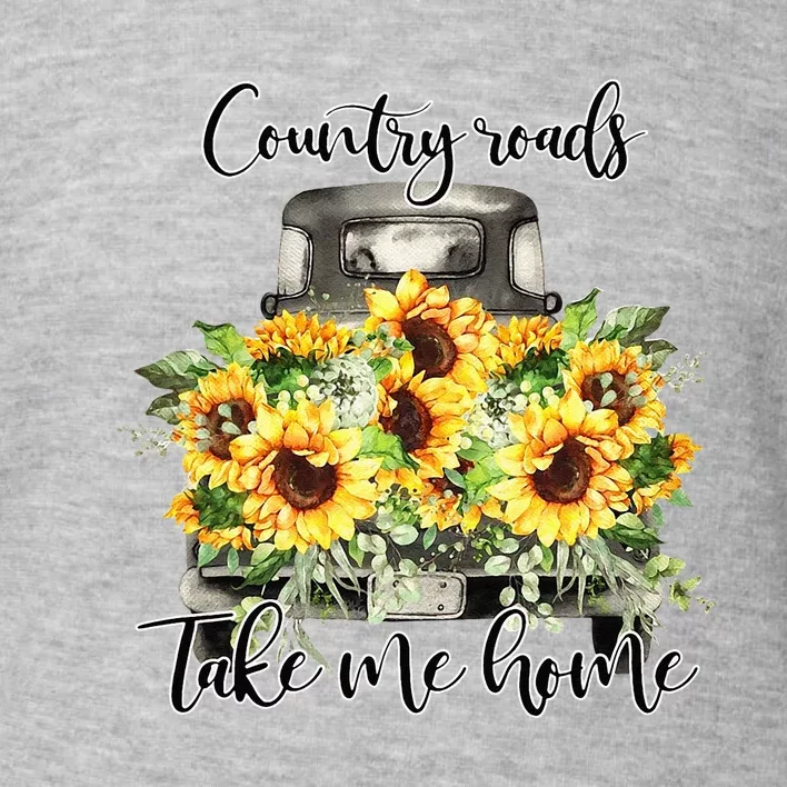 Country Roads Sunflowers Truck Country Vibe Take Me Home Toddler Sweatshirt