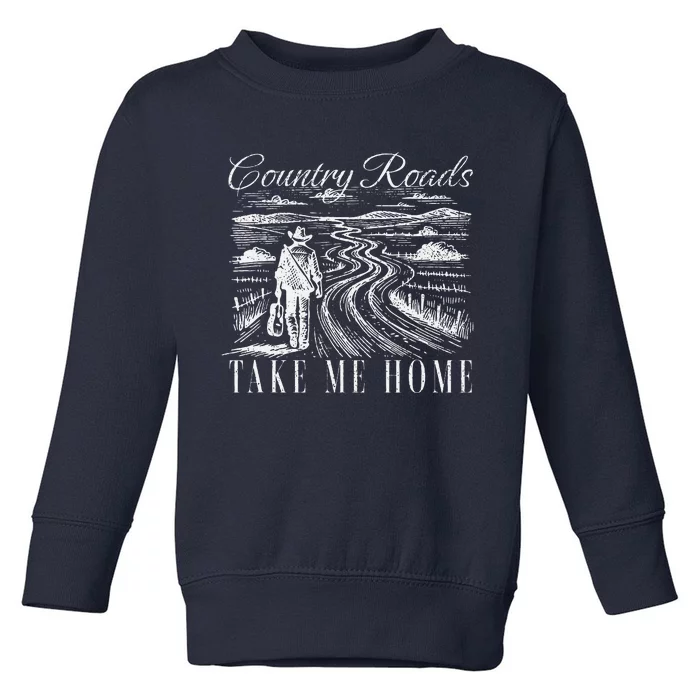 Country Roads Take Me Home Take Me Home Country Roads Toddler Sweatshirt