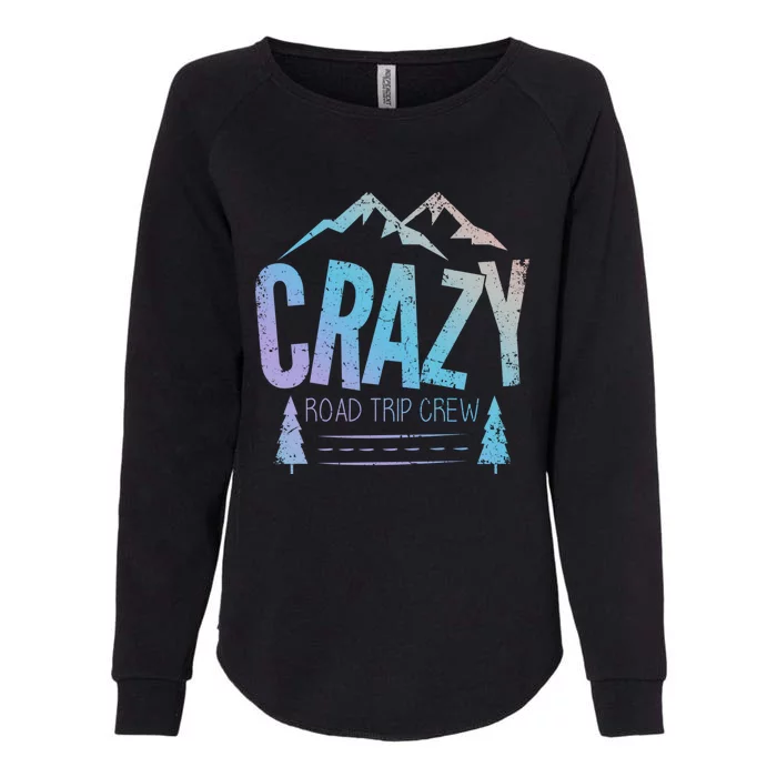 Crazy Road Trip Crew Vacation Travel Gift Womens California Wash Sweatshirt