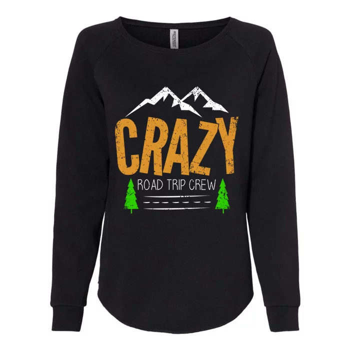 Crazy Road Trip Crew Vacation Travel Cool Gift Womens California Wash Sweatshirt