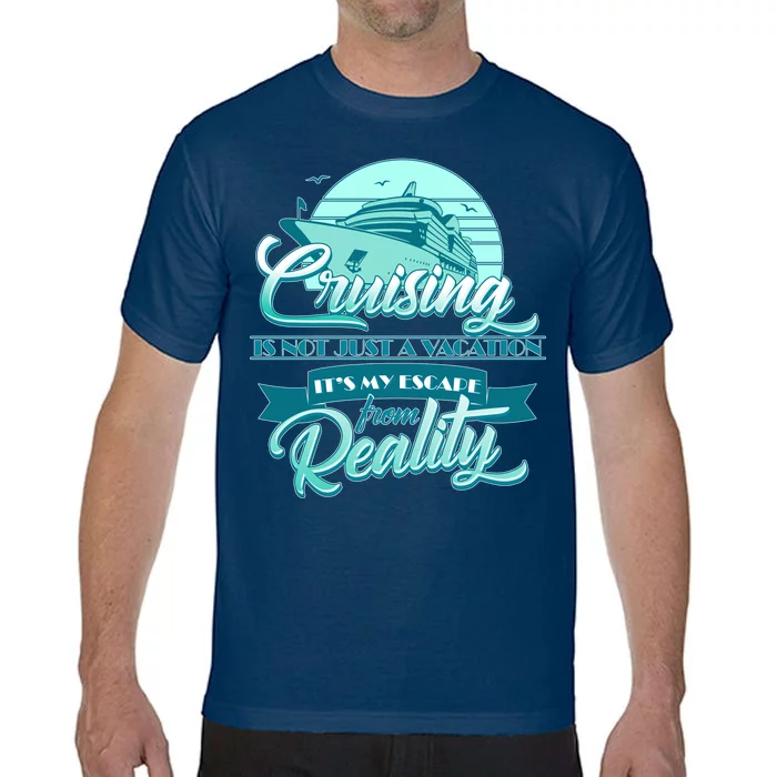 Cruising Vacation Escape From reality Comfort Colors T-Shirt