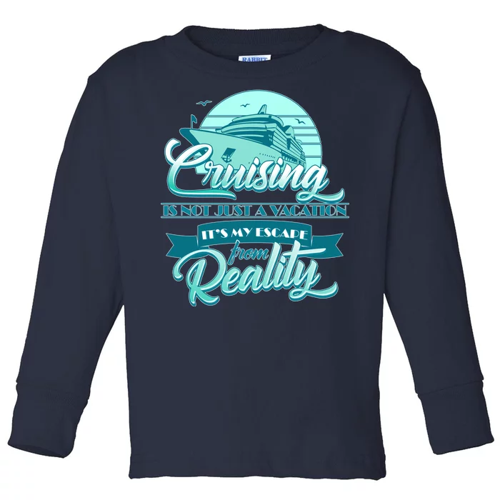 Cruising Vacation Escape From reality Toddler Long Sleeve Shirt