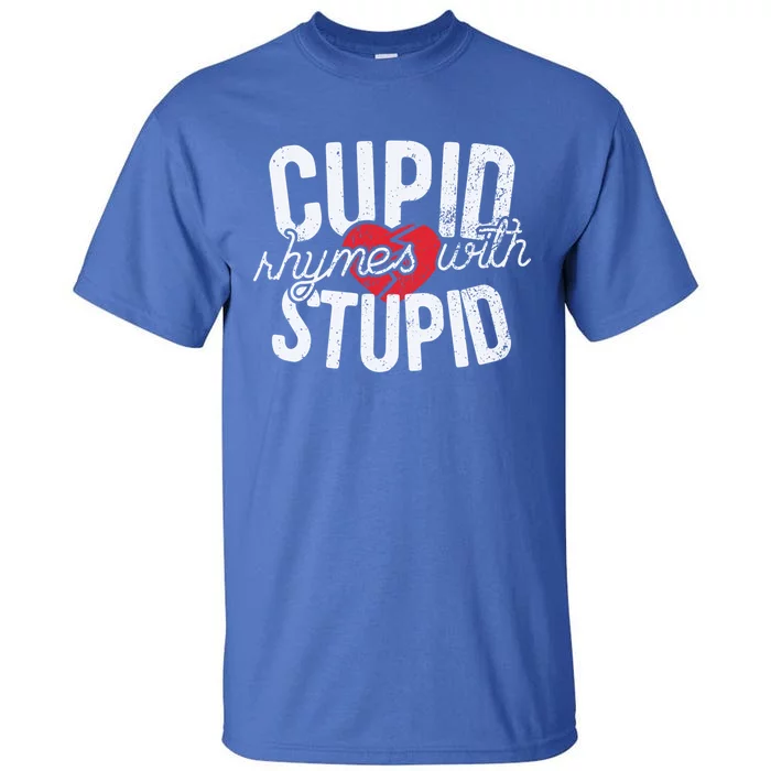 Cupid Rhymes With Stupid Cute Gift Anti Valentine's Day Funny Gift Tall T-Shirt