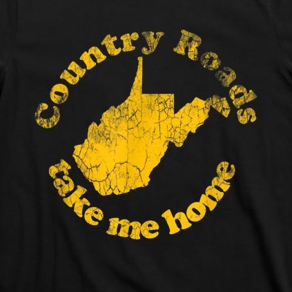 Country Roads West Virginia Take Me Home T-Shirt