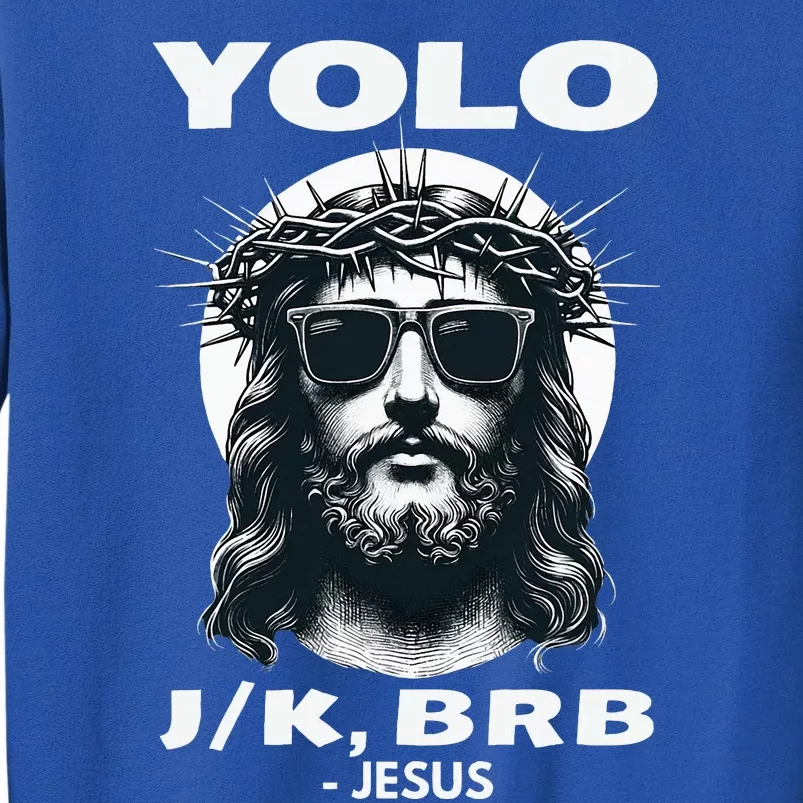 Christian Resurrection Yolo Jk Brb Jesus Tall Sweatshirt