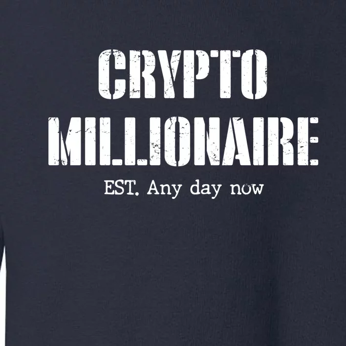 Crypto Millionaire Est. Any Day Now Toddler Sweatshirt