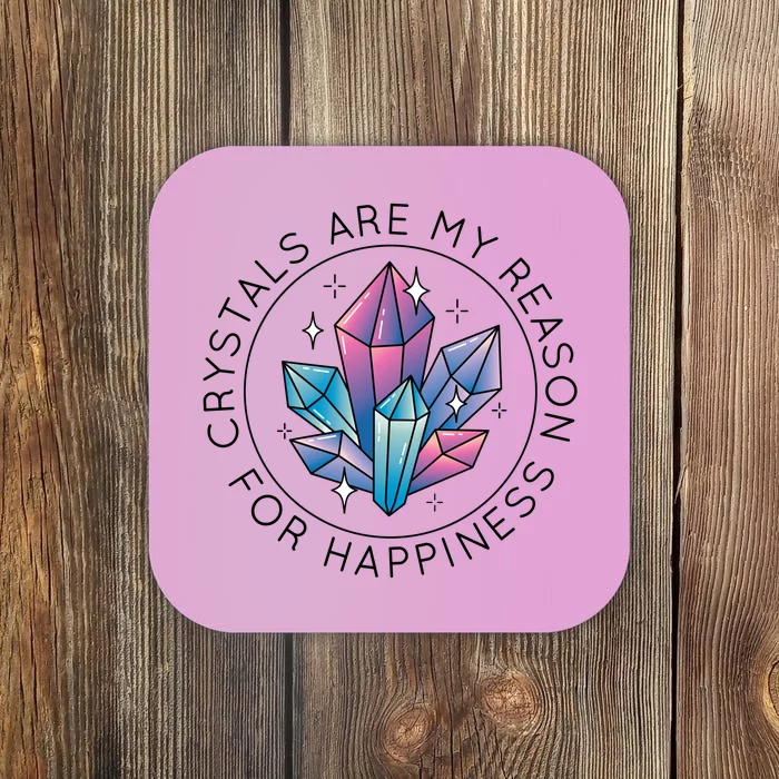 Crystals Are My Reason For Happiness Coaster