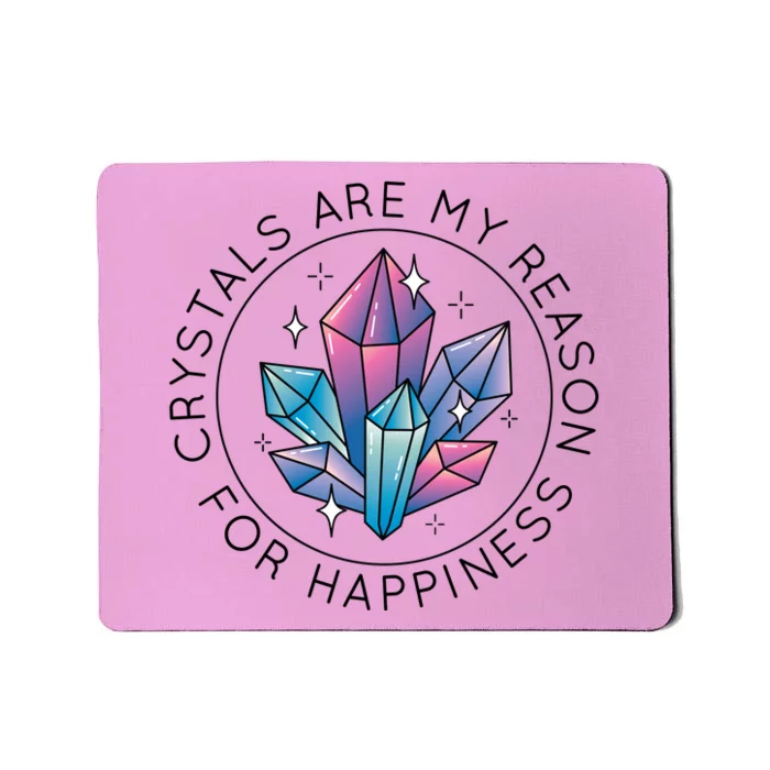 Crystals Are My Reason For Happiness Mousepad